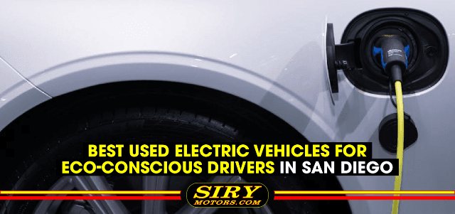 The Best Used Electric Vehicles for Eco-Conscious Drivers in San Diego