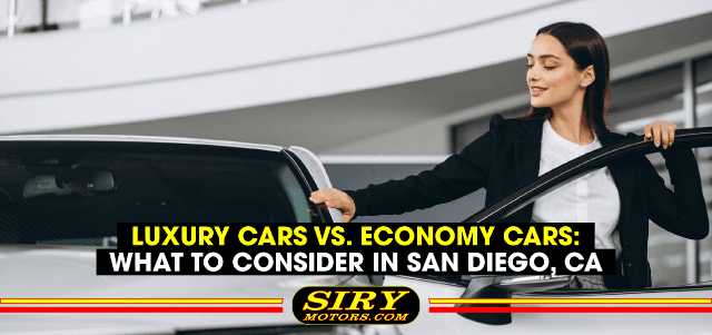Luxury Cars vs. Economy Cars: What to Consider in San Diego, CA